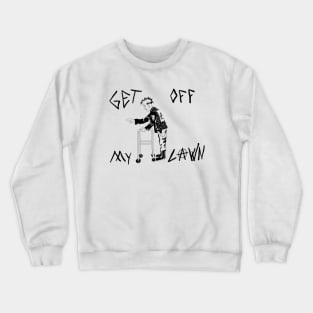 Get OFF my lawn Crewneck Sweatshirt